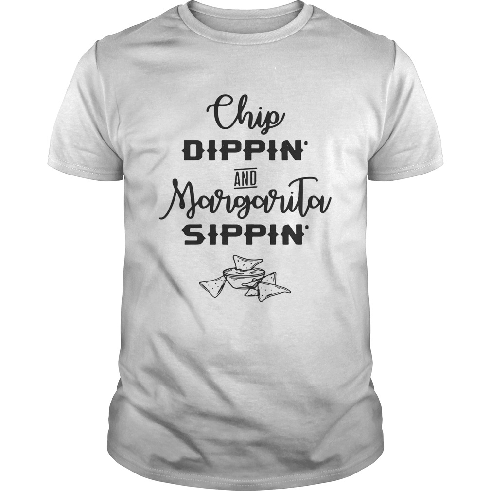 Chip dippin and Margarita sippin shirt