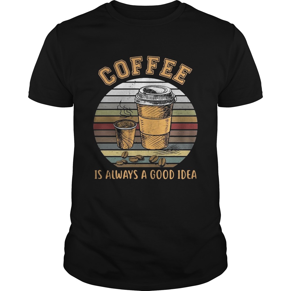 Coffee is always a good idea sunset shirt