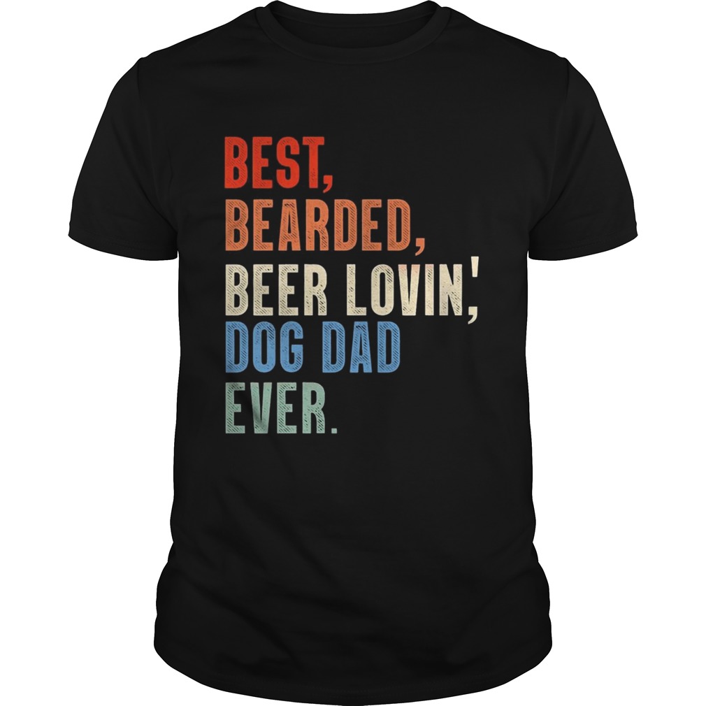 Dad Best Bearded Beer Lovin’ Dog Dad Ever T-shirt