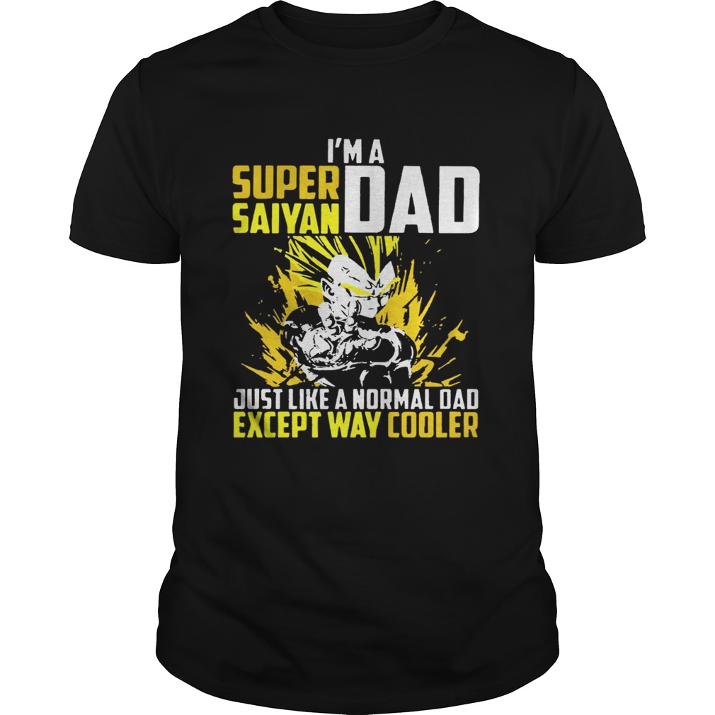 I’m a super saiyan dad just like a normal dad except way cooler shirt