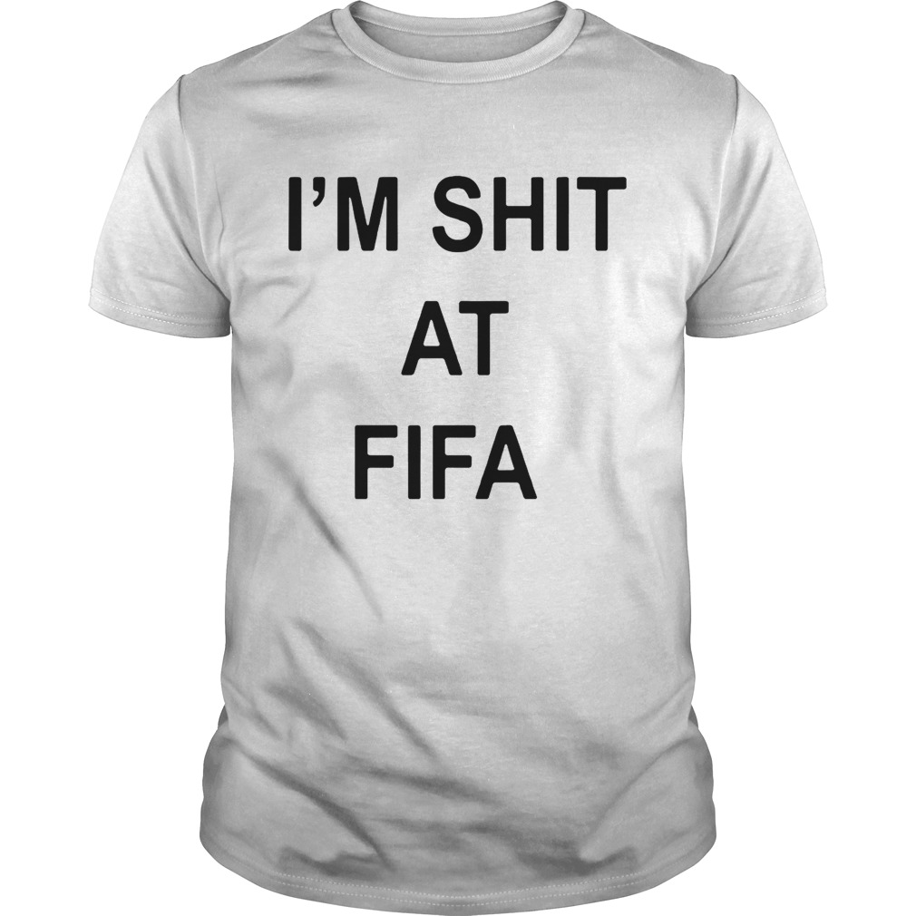 Im shit at FIFA shirt