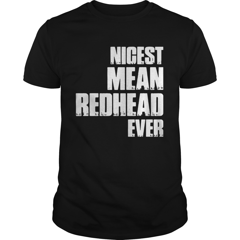 Nicest mean redhead ever shirt