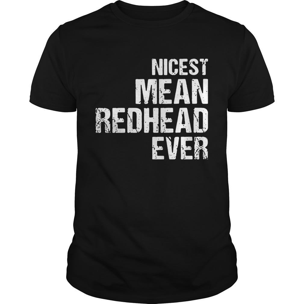 Nicest mean redhead ever shirt