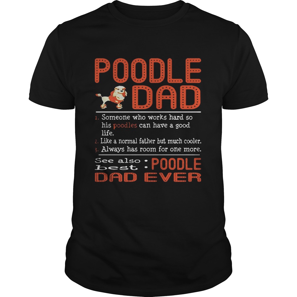 Poodle Dad someone who works hard so his Poodles can have a good life shirt