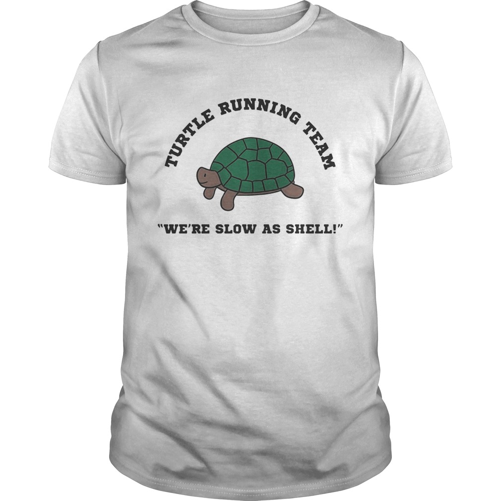 Turtle running team we’re slow as shell shirt