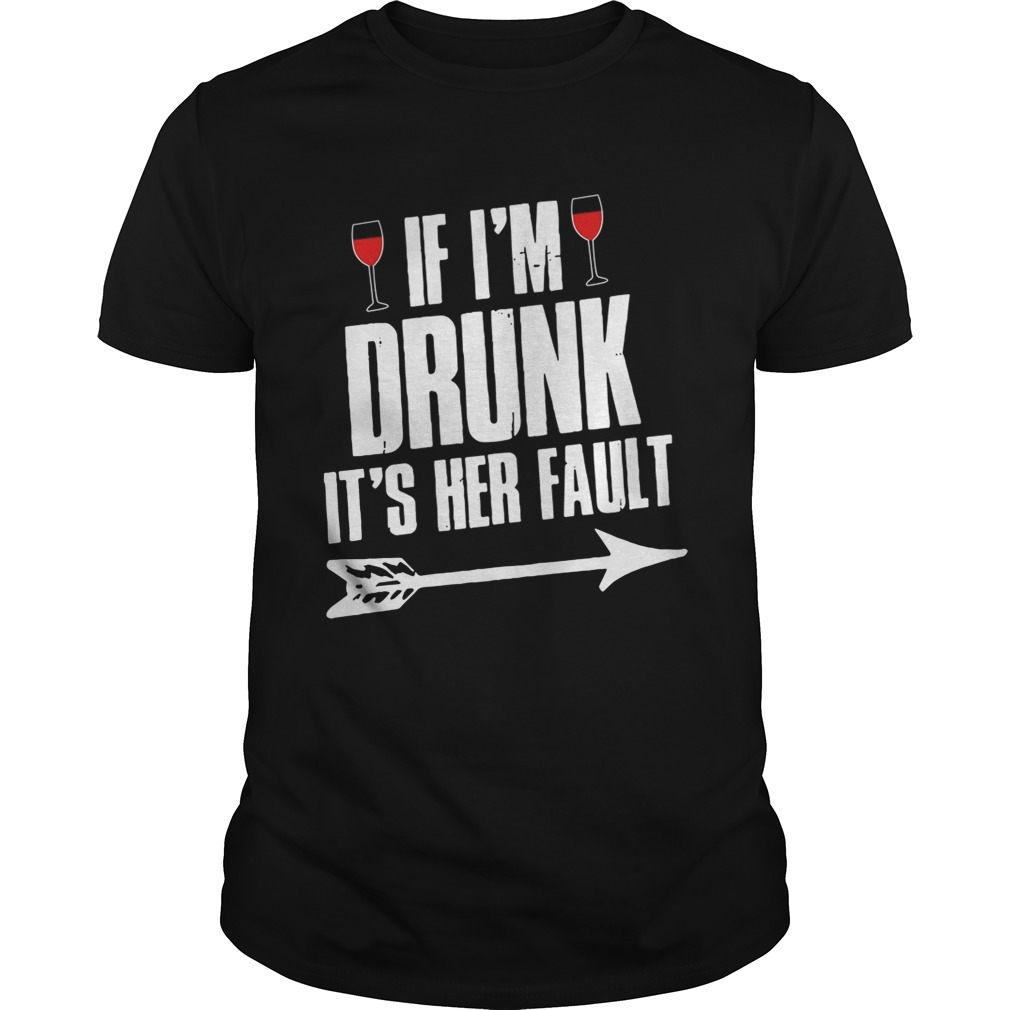 Wine If Im Drunk Its Her Fault Shirt