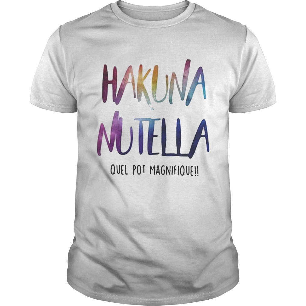 Hakuna nutella quel pot magnifique shirt