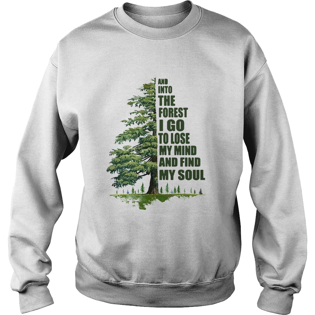 Halftree and into the forestI go to lose my mind and find my soul Sweatshirt