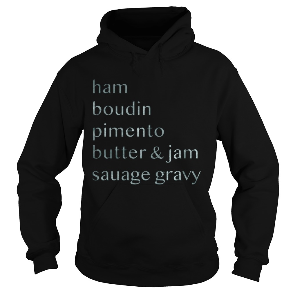 Ham boudin pimento butter and jam sausage gravy Hoodie