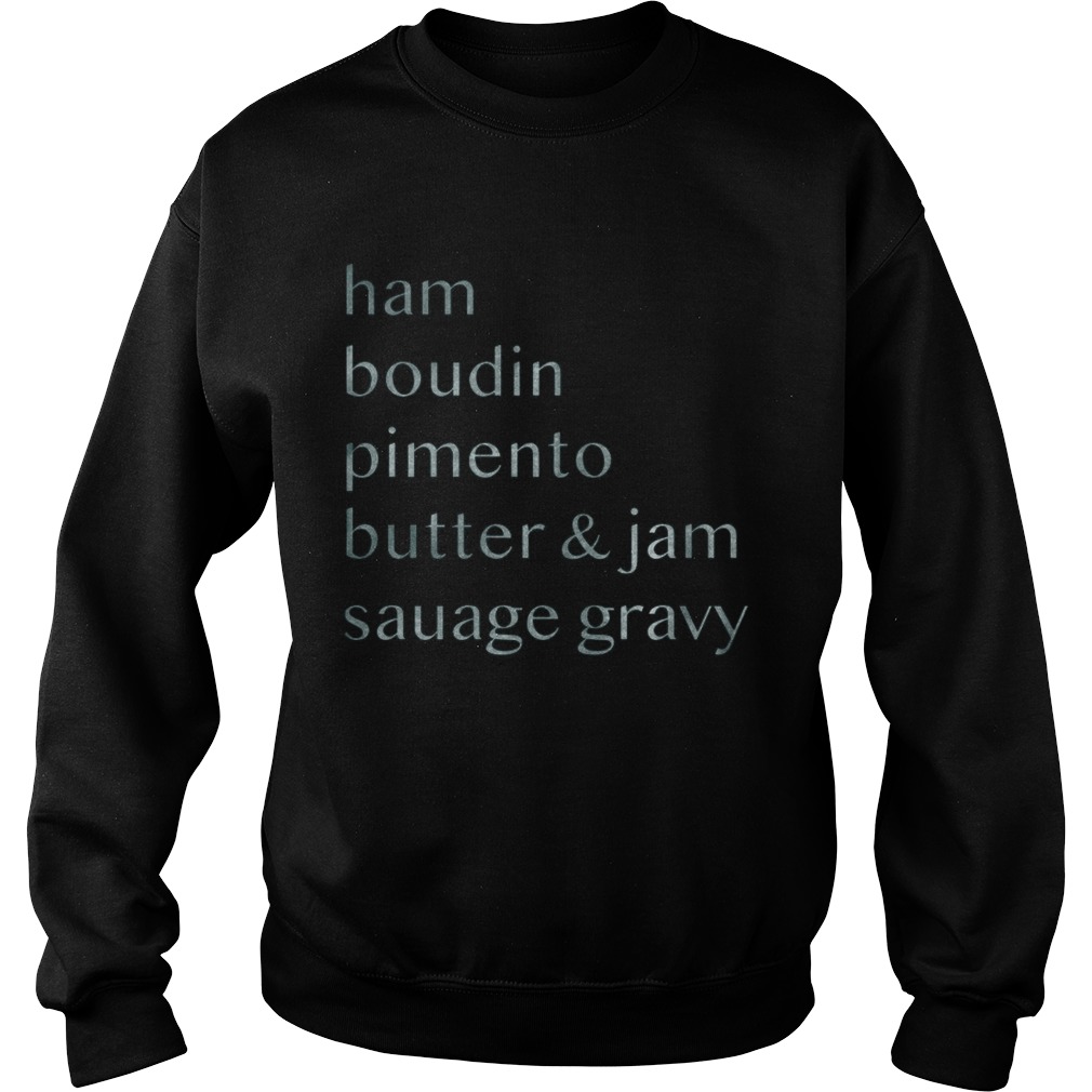 Ham boudin pimento butter and jam sausage gravy Sweatshirt