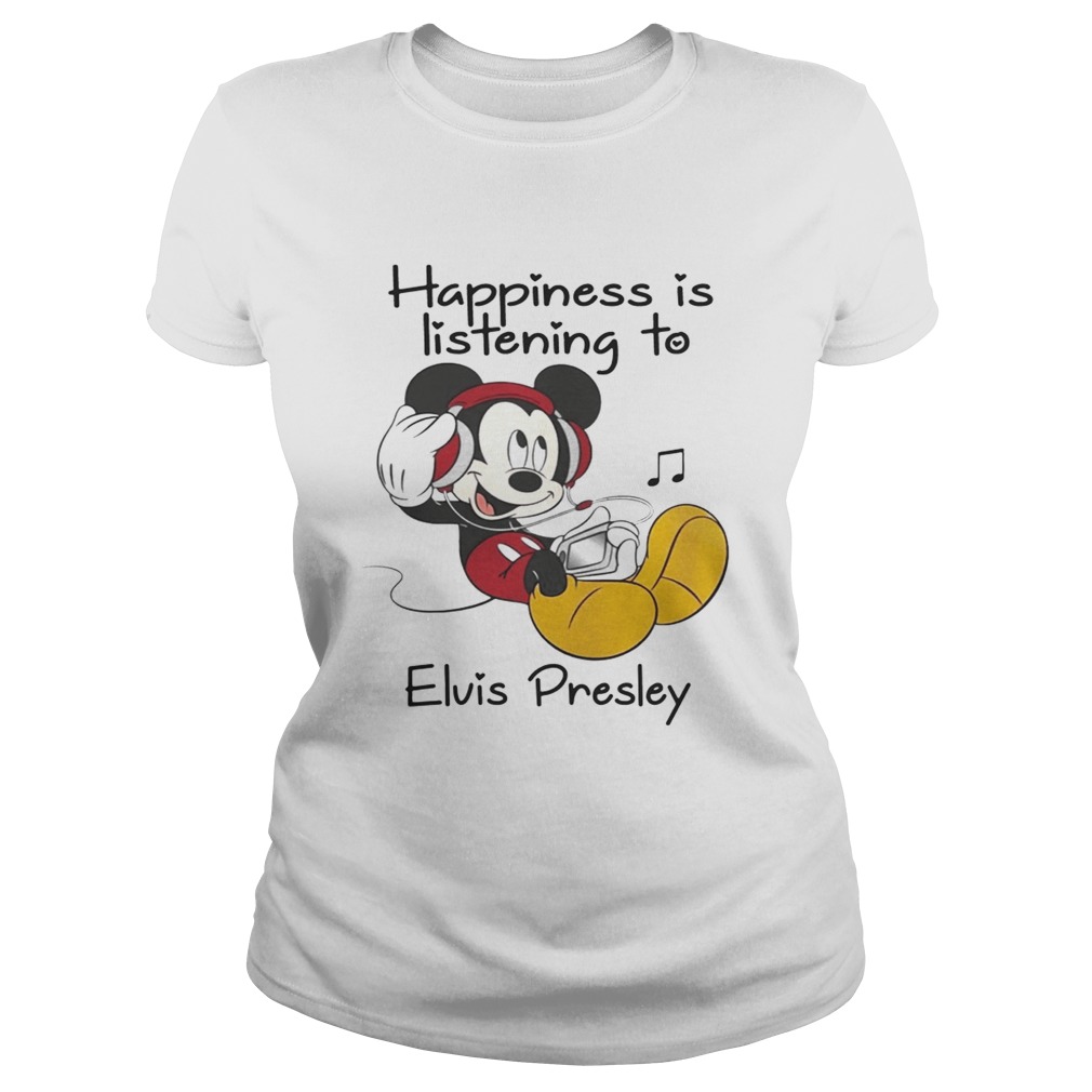 Happiness Is Listening To Elvis Presley Mickey TShirt Classic Ladies
