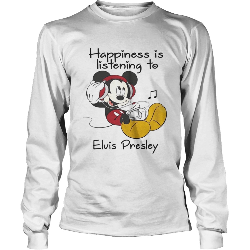 Happiness Is Listening To Elvis Presley Mickey TShirt LongSleeve