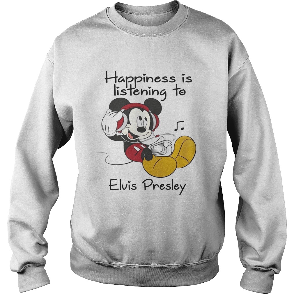 Happiness Is Listening To Elvis Presley Mickey TShirt Sweatshirt