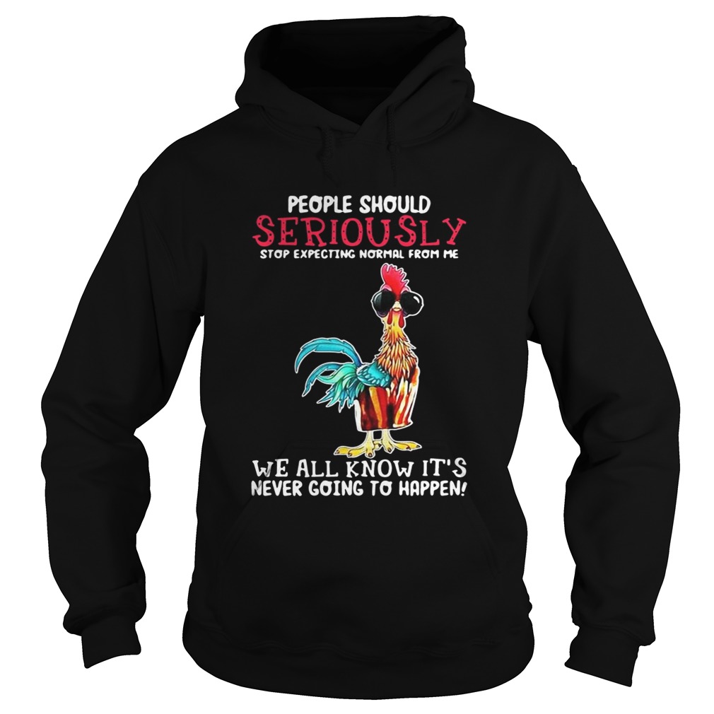 Hei Hei people should seriously stop expecting normal from me Hoodie