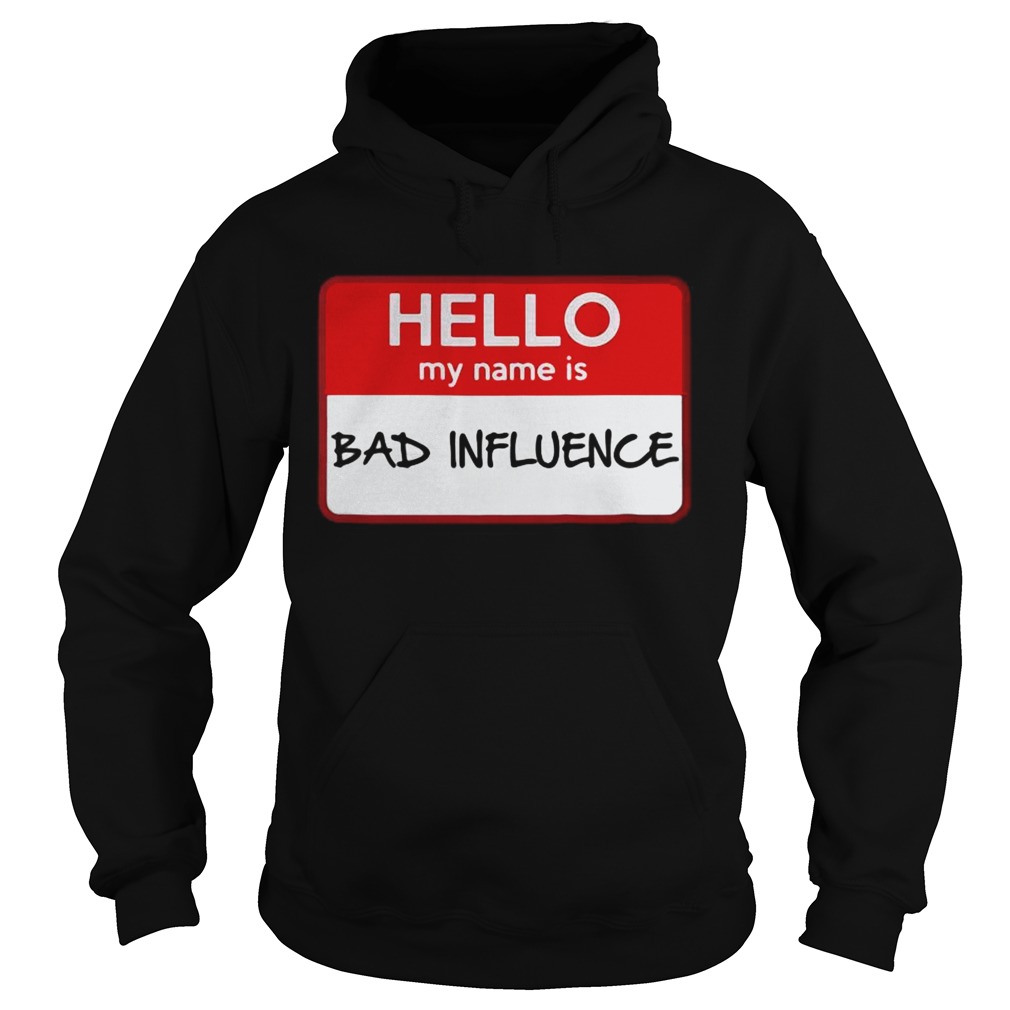 Hello my name is Bad influence Hoodie