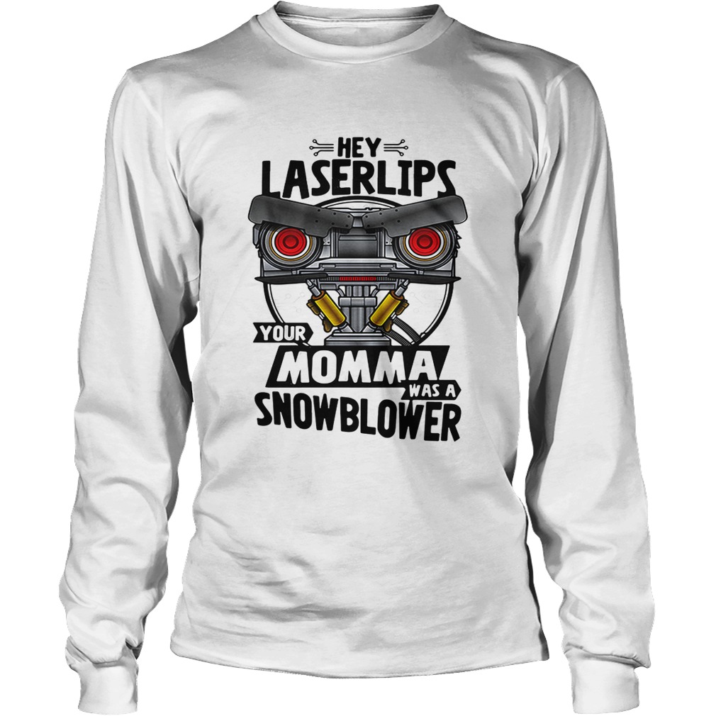 Hey Laser lips your momma was a snowblower Short Circuit LongSleeve