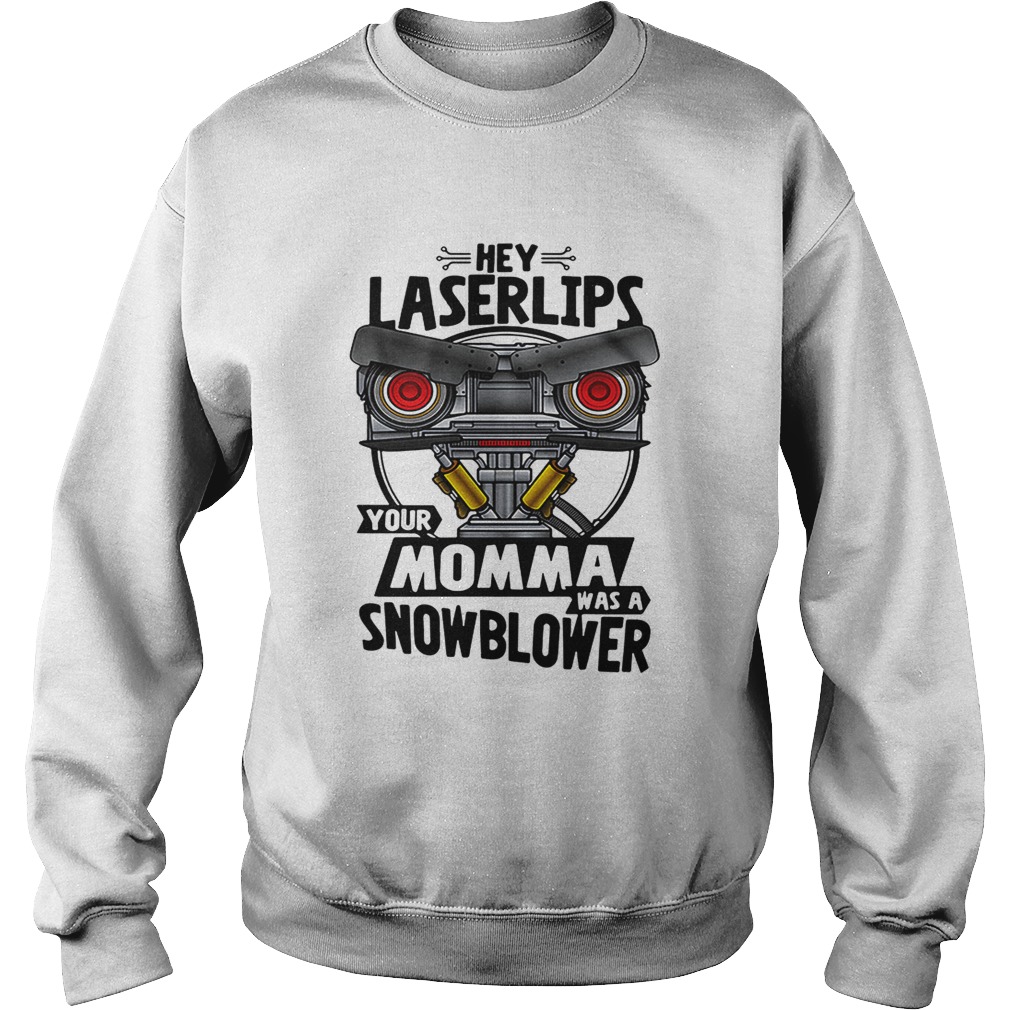 Hey Laser lips your momma was a snowblower Short Circuit Sweatshirt