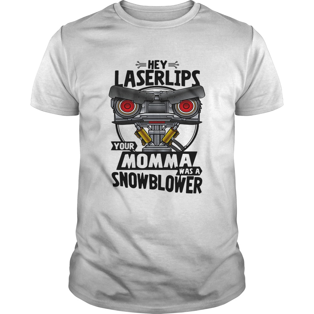 Hey Laser lips your momma was a snowblower Short Circuit shirt