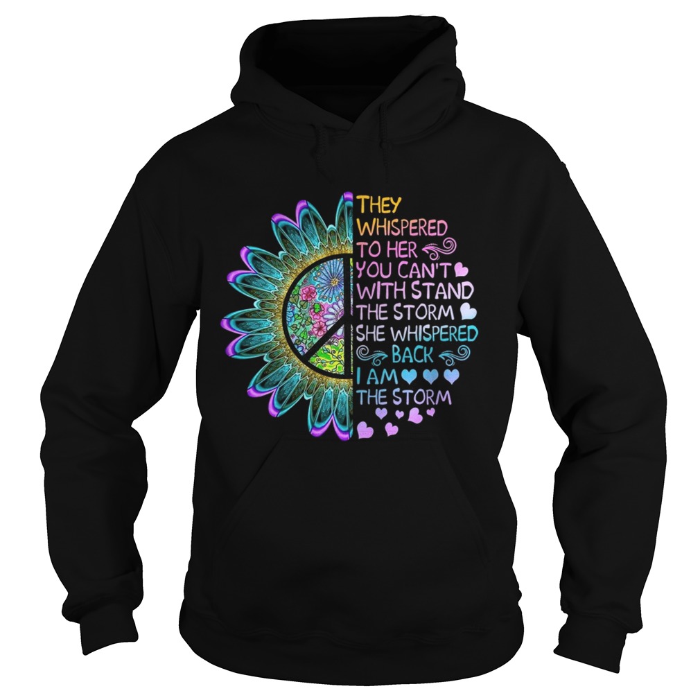 Hippie flower They whispered to her you cant with stand the storm she whispered Hoodie