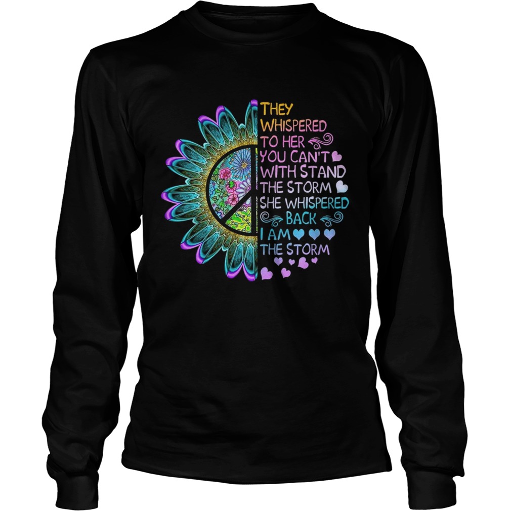Hippie flower They whispered to her you cant with stand the storm she whispered LongSleeve