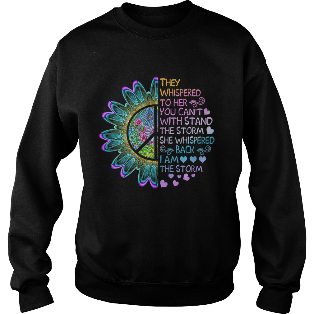 Hippie flower They whispered to her you cant with stand the storm she whispered Sweatshirt