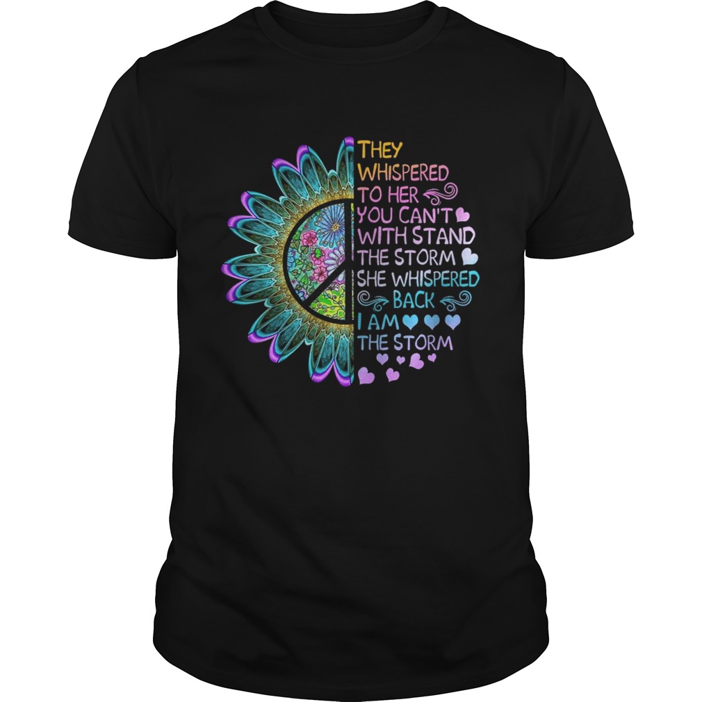 Hippie flower They whispered to her you cant with stand the storm she whispered shirt