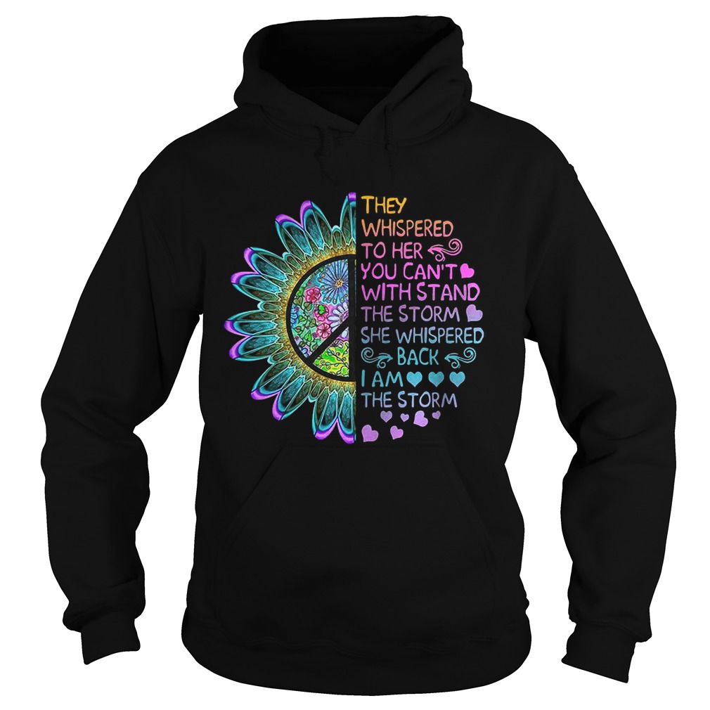 Hippie flower they whispered to her you cant with stand the storm Hoodie