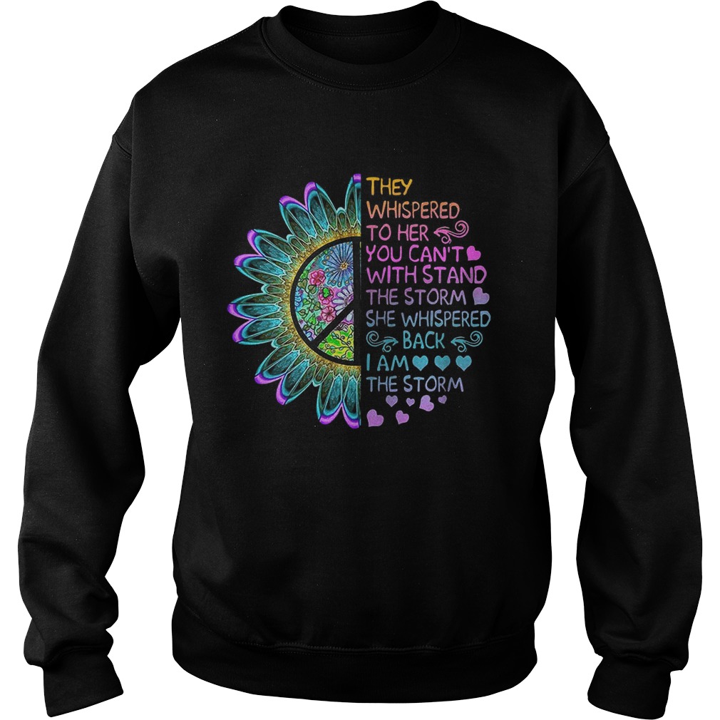 Hippie flower they whispered to her you cant with stand the storm Sweatshirt