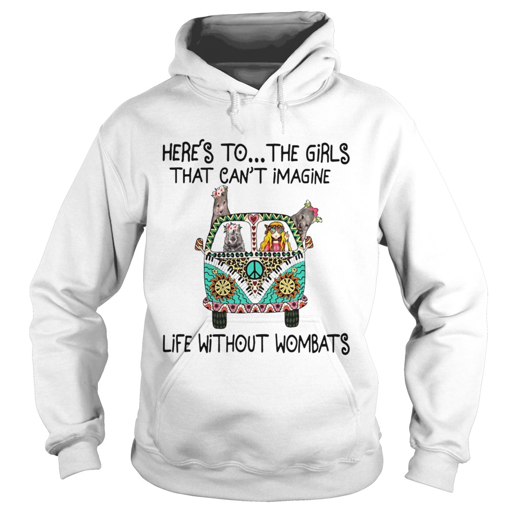 Hippie heres to the girls that cant imagine life without wombats Hoodie