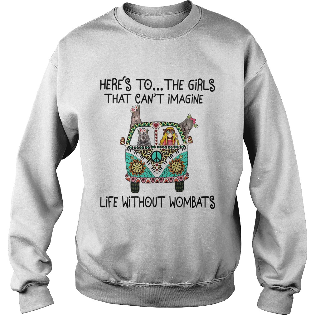 Hippie heres to the girls that cant imagine life without wombats Sweatshirt