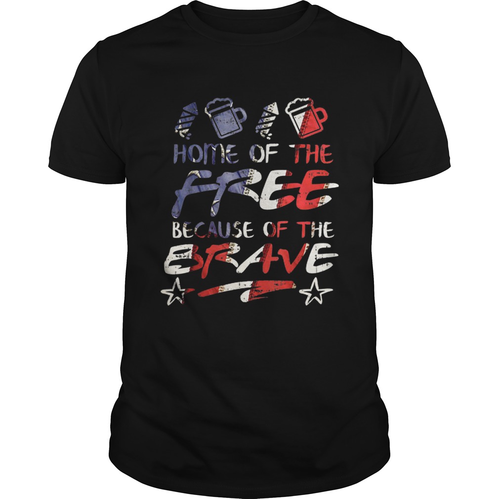 Home Free Because Of The Brave USA 4th Of July American Flag shirt