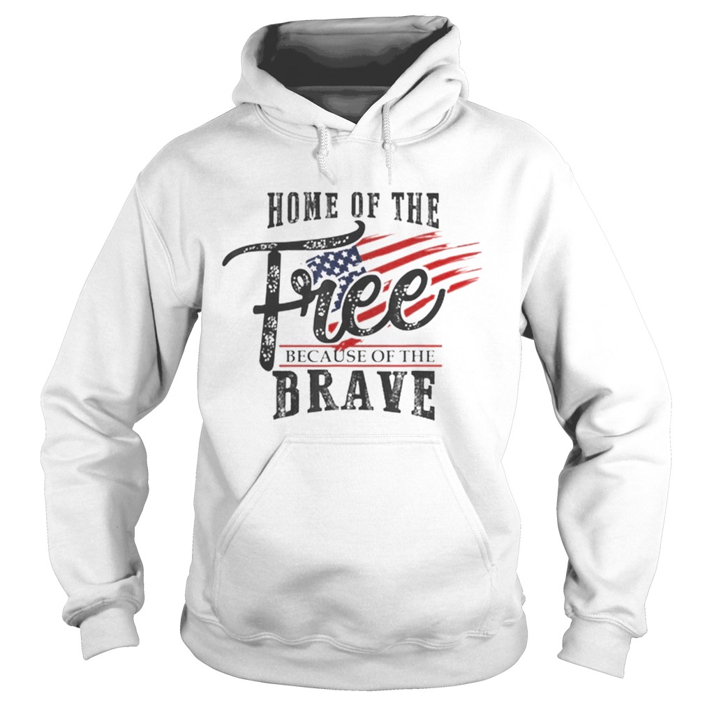 Home of the Free Because of the Brave 4th of July USA Flag Hoodie