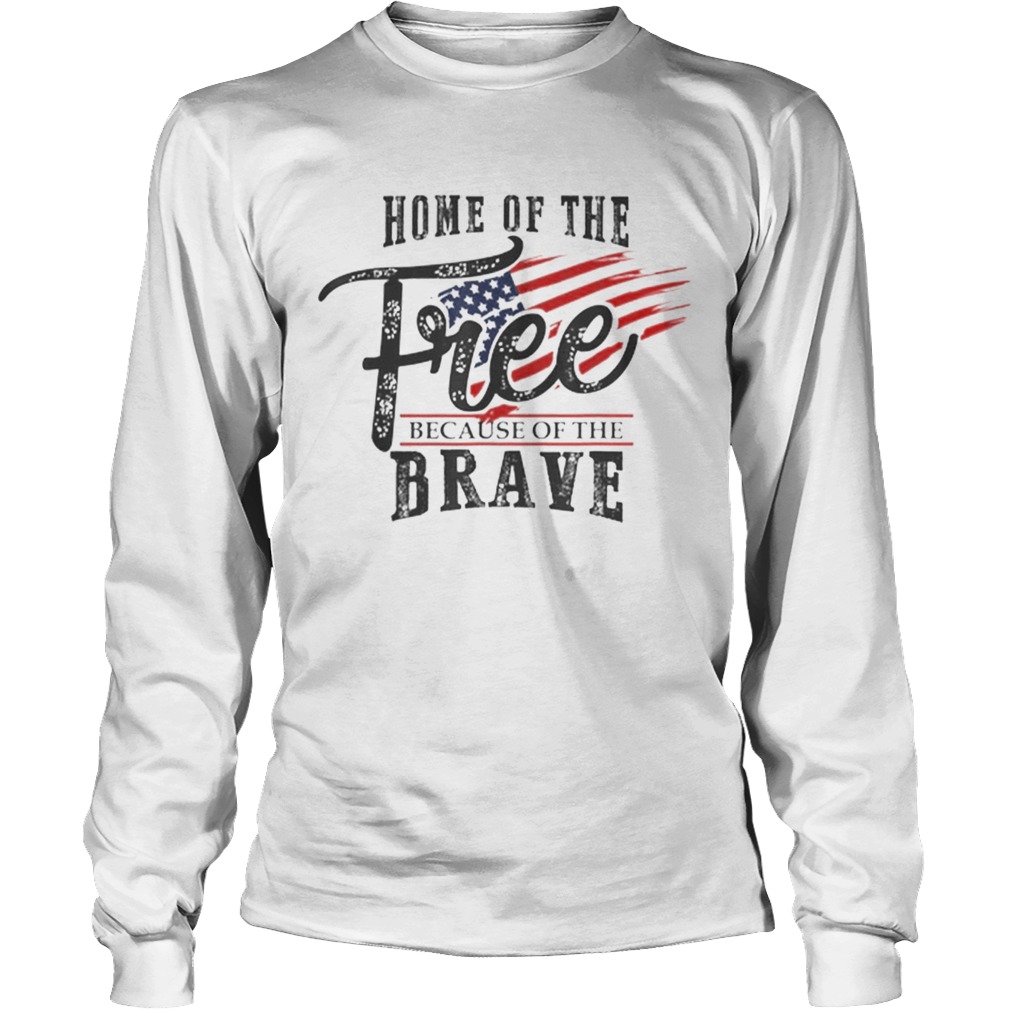 Home of the Free Because of the Brave 4th of July USA Flag LongSleeve