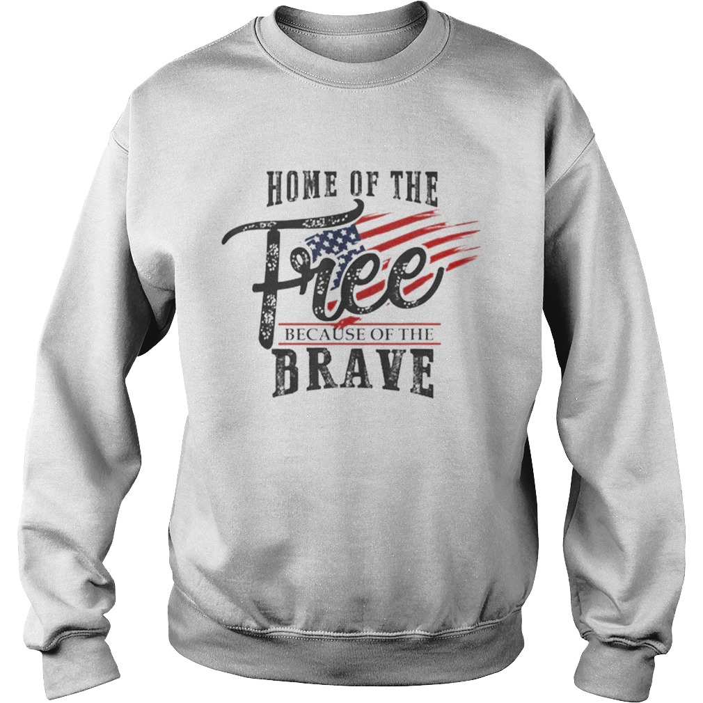 Home of the Free Because of the Brave 4th of July USA Flag Sweatshirt