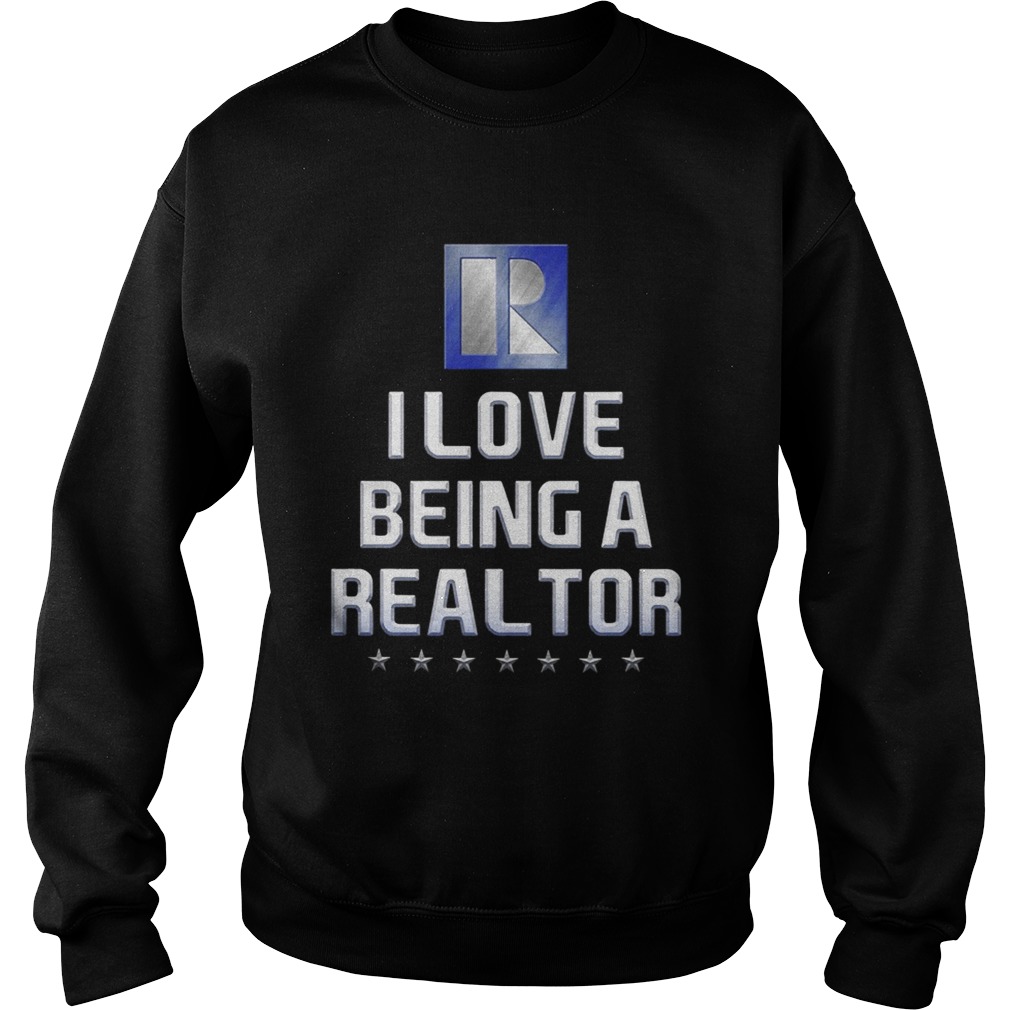 I Love Being A Realtor Sweatshirt