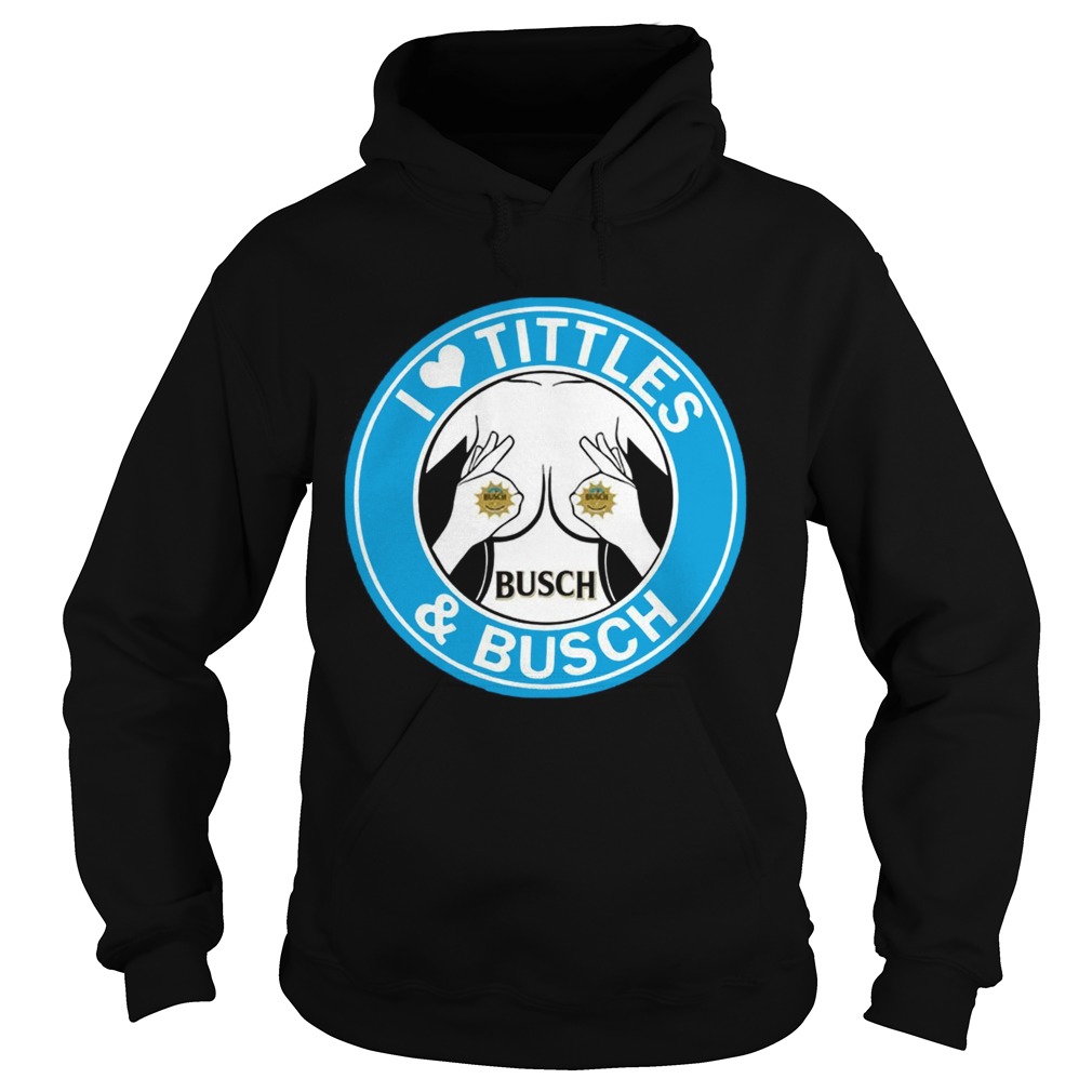 I Love Titties And Busch Funny Beer Lover T Hoodie