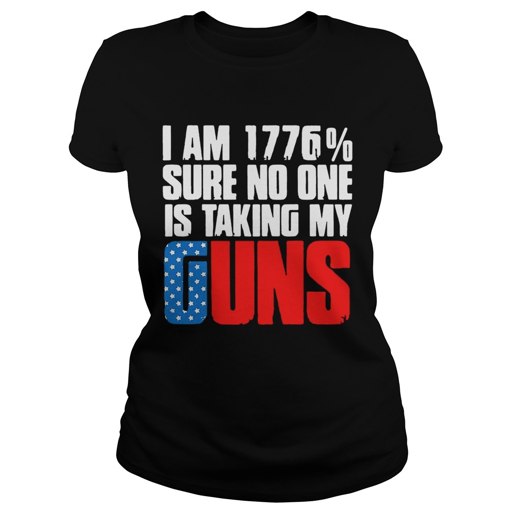 I am 1776 sure no one is taking my guns America Classic Ladies