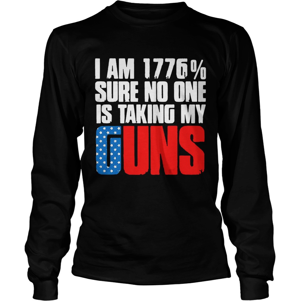 I am 1776 sure no one is taking my guns America LongSleeve