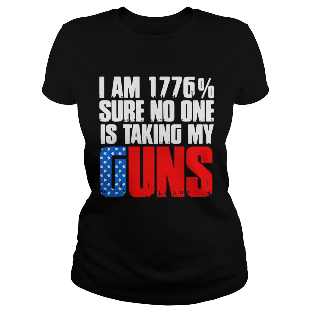 I am 1776 sure no one is taking my guns Classic Ladies
