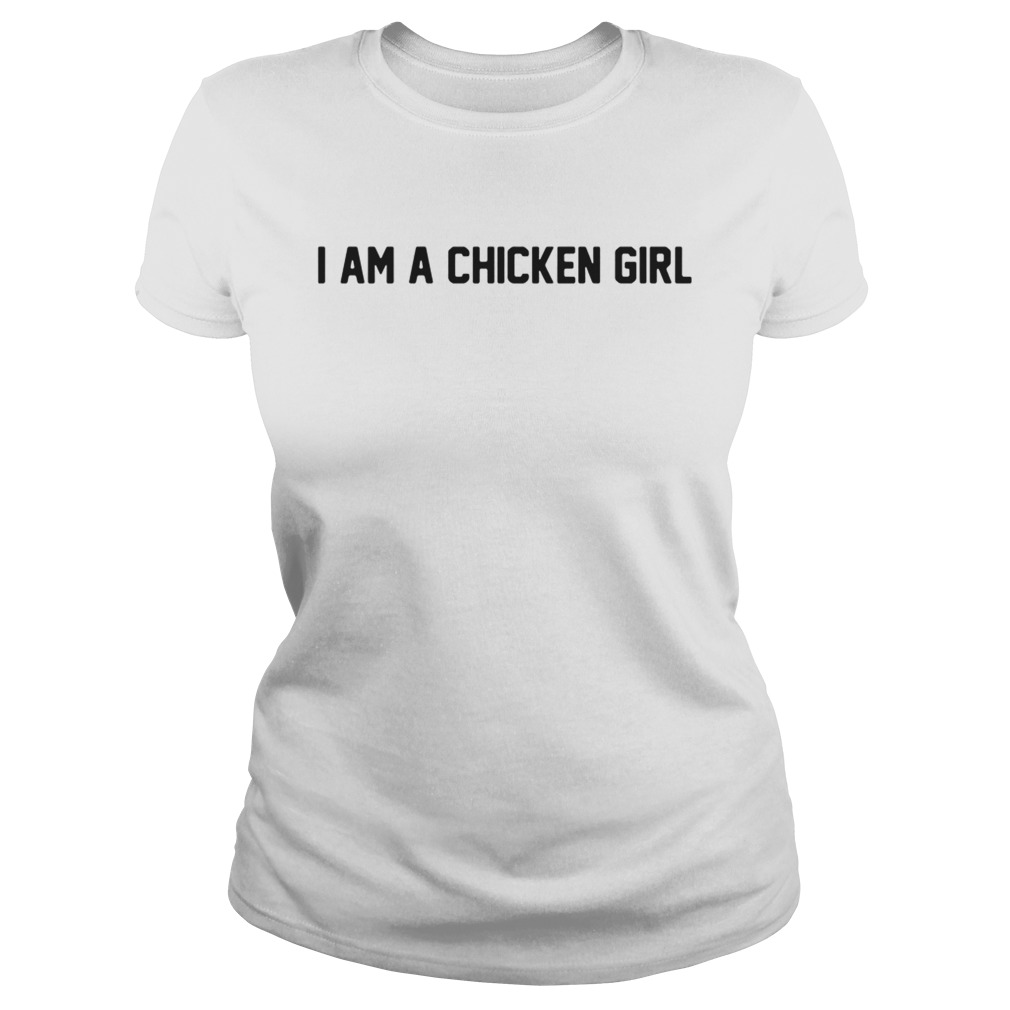 I am a chicken girl Classic Ladies