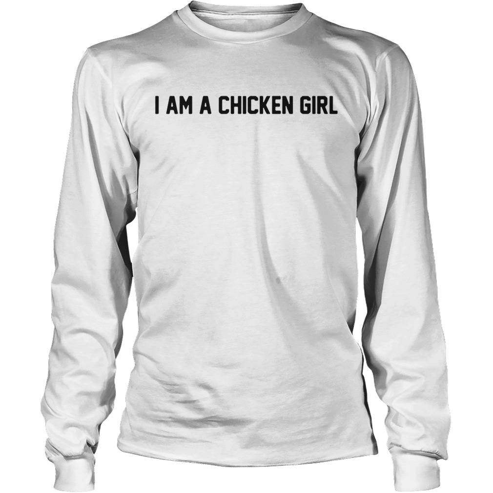 I am a chicken girl LongSleeve