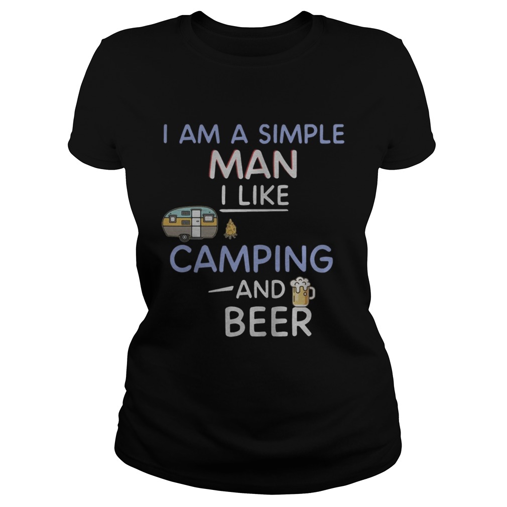 I am a simple man I like camping and beer Classic Ladies