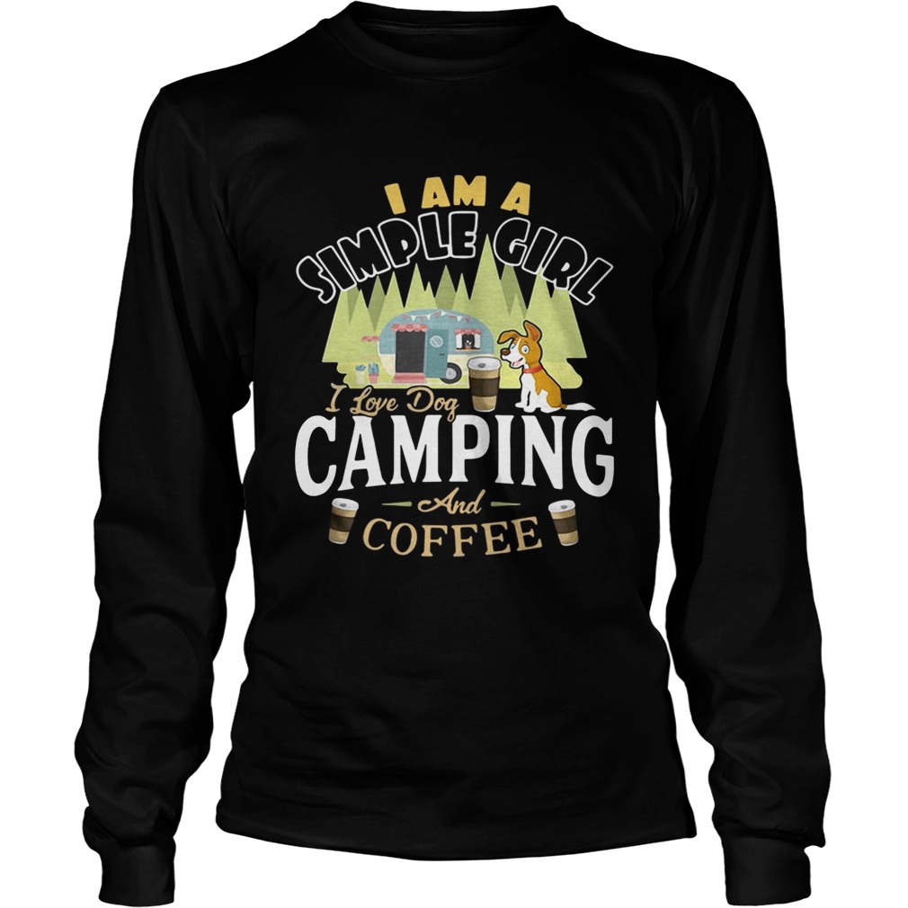 I am simple girl I love dog camping and coffee LongSleeve