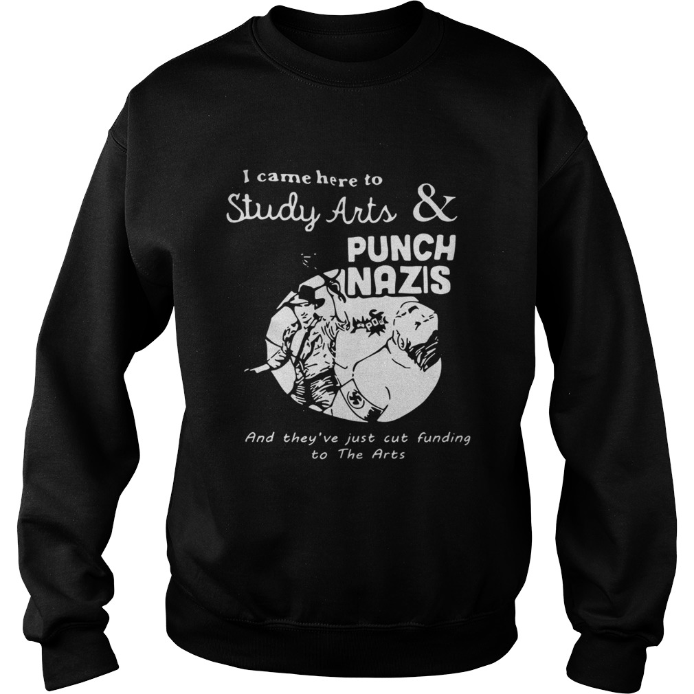 I came here to study arts and punch Nazis Sweatshirt