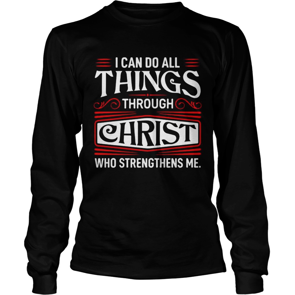 I can do all things through Christ who strengthen me LongSleeve
