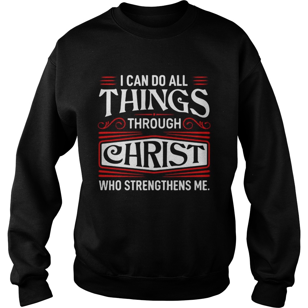 I can do all things through Christ who strengthen me Sweatshirt