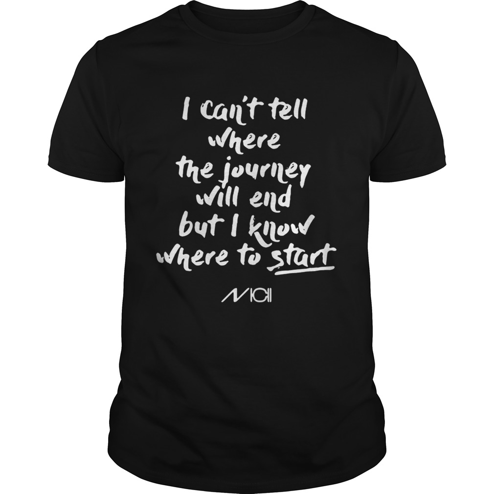 I canttell where the journey will end butI know where to start shirt