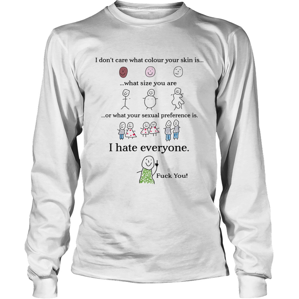 I dont care what your sexual preference is I hate everyone fuck you LongSleeve