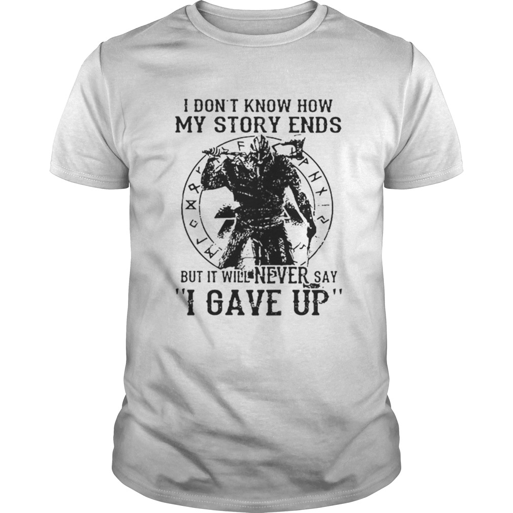 I dont know how my story ends but it will never say i gave up shirt