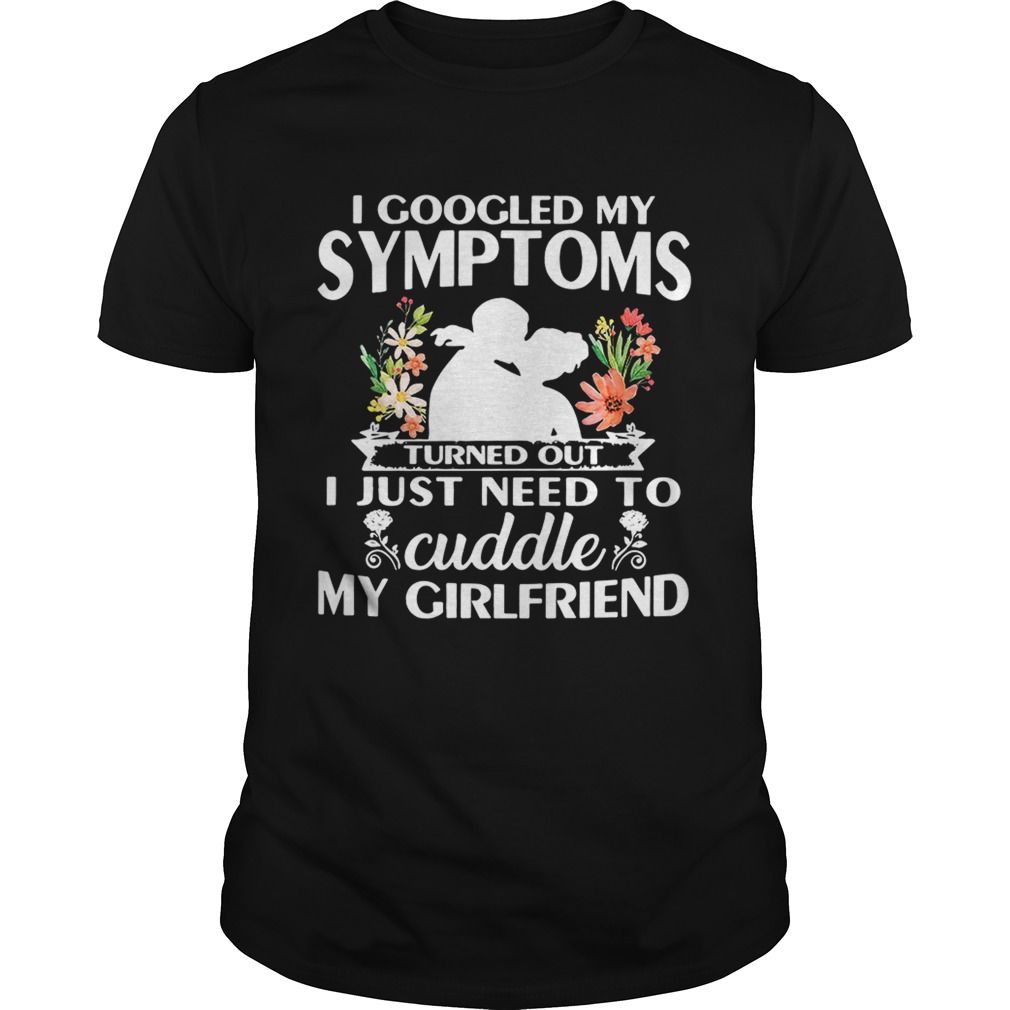 I googled my symptoms turned outI just need to cuddle my shirt